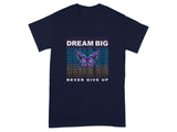 Dream Big Never Give Up Butterfly Design Shirt